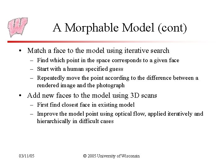 A Morphable Model (cont) • Match a face to the model using iterative search