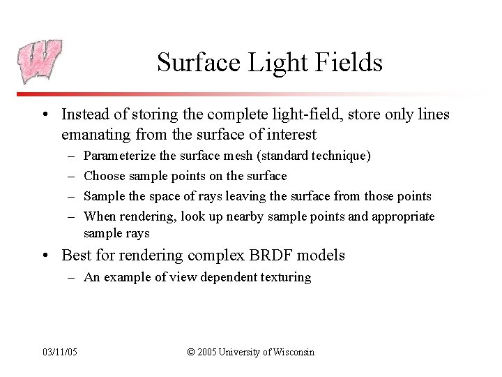 Surface Light Fields • Instead of storing the complete light-field, store only lines emanating