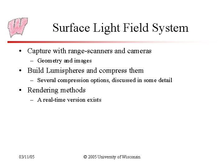 Surface Light Field System • Capture with range-scanners and cameras – Geometry and images