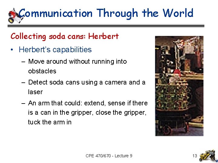 Communication Through the World Collecting soda cans: Herbert • Herbert’s capabilities – Move around