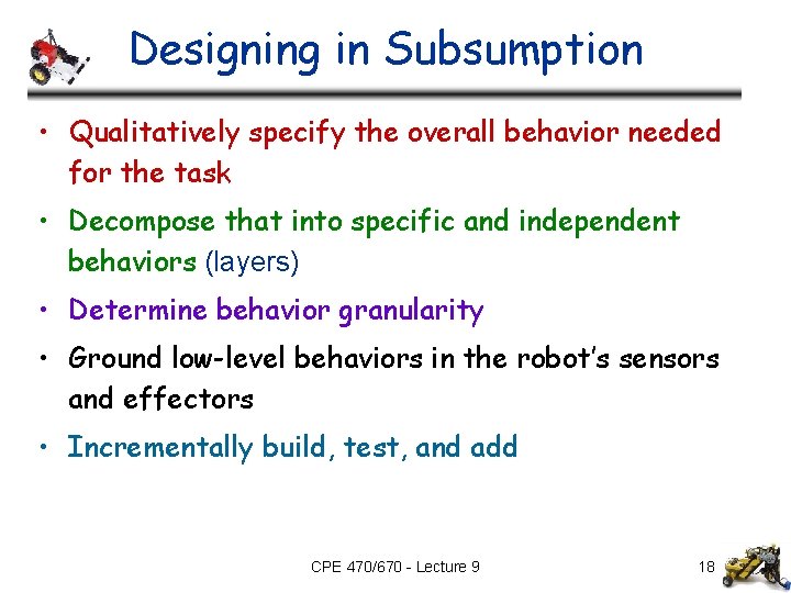 Designing in Subsumption • Qualitatively specify the overall behavior needed for the task •