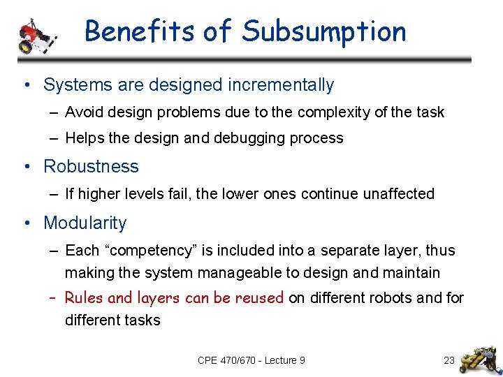 Benefits of Subsumption • Systems are designed incrementally – Avoid design problems due to