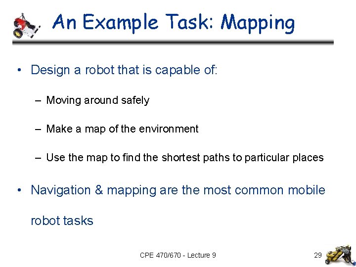 An Example Task: Mapping • Design a robot that is capable of: – Moving