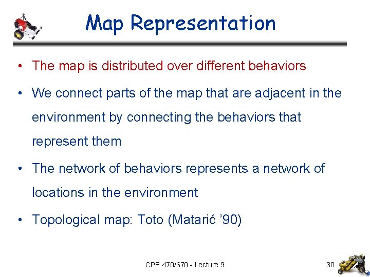 Map Representation • The map is distributed over different behaviors • We connect parts