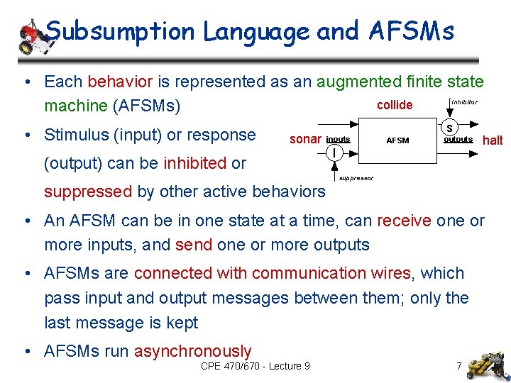 Subsumption Language and AFSMs • Each behavior is represented as an augmented finite state