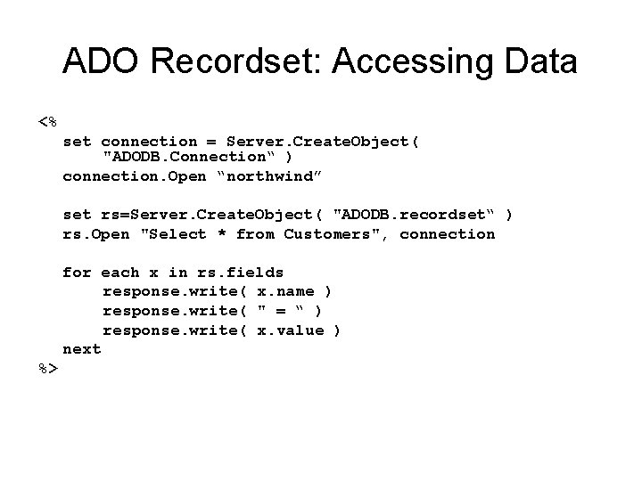 ADO Recordset: Accessing Data <% set connection = Server. Create. Object( "ADODB. Connection“ )