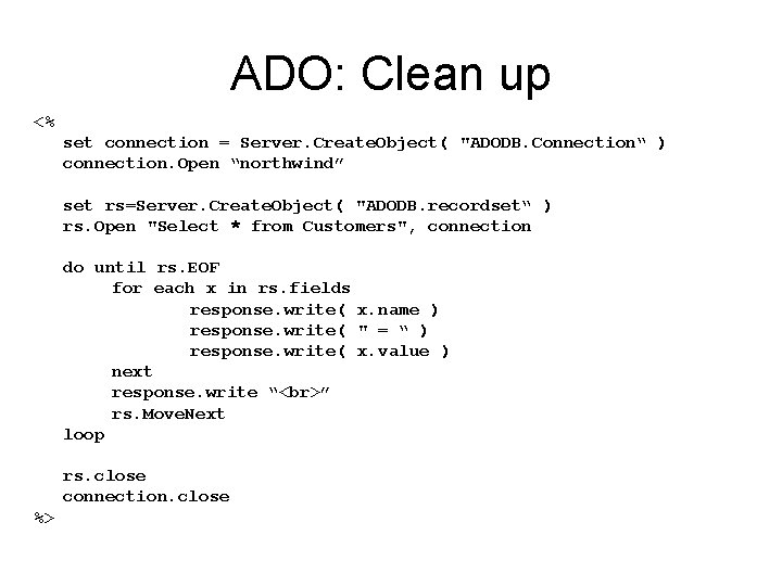 ADO: Clean up <% set connection = Server. Create. Object( "ADODB. Connection“ ) connection.