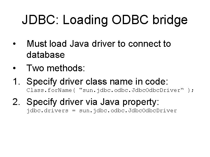 JDBC: Loading ODBC bridge • Must load Java driver to connect to database •