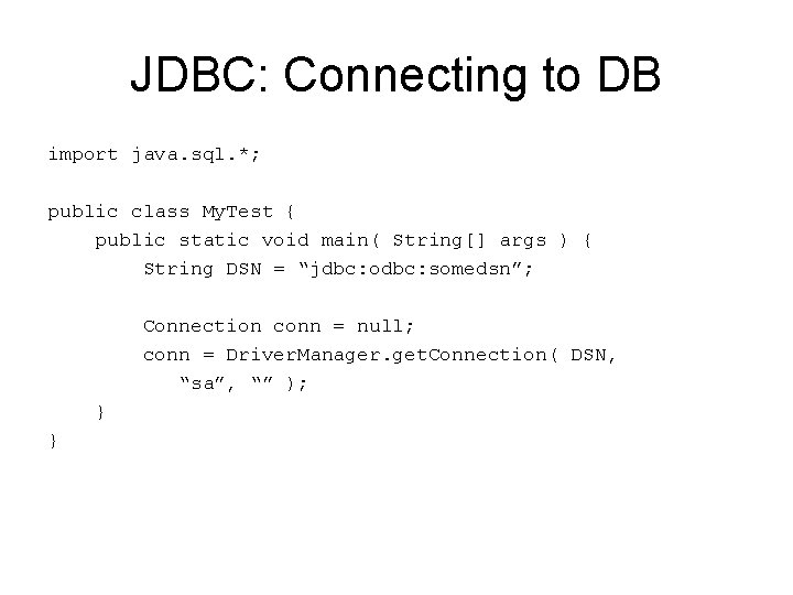 JDBC: Connecting to DB import java. sql. *; public class My. Test { public