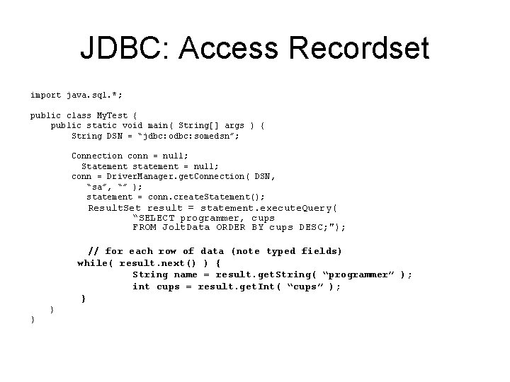 JDBC: Access Recordset import java. sql. *; public class My. Test { public static