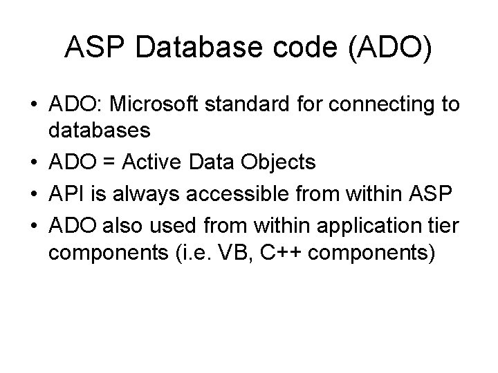 ASP Database code (ADO) • ADO: Microsoft standard for connecting to databases • ADO