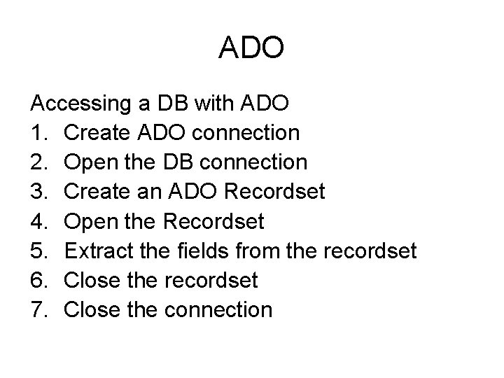 ADO Accessing a DB with ADO 1. Create ADO connection 2. Open the DB