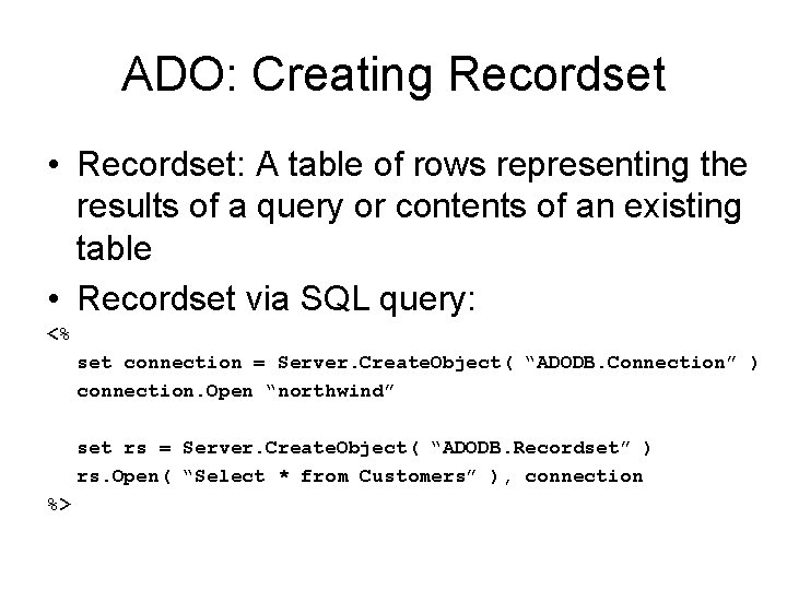 ADO: Creating Recordset • Recordset: A table of rows representing the results of a