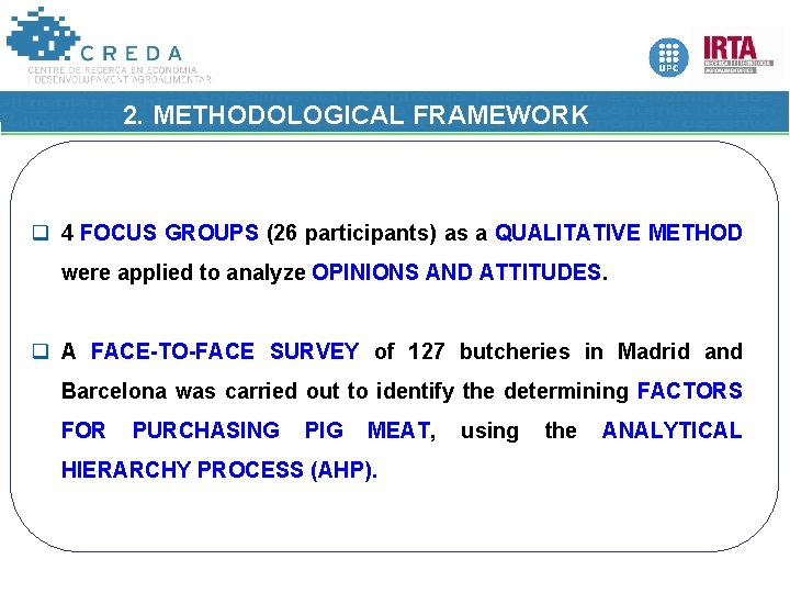 2. METHODOLOGICAL FRAMEWORK q 4 FOCUS GROUPS (26 participants) as a QUALITATIVE METHOD were