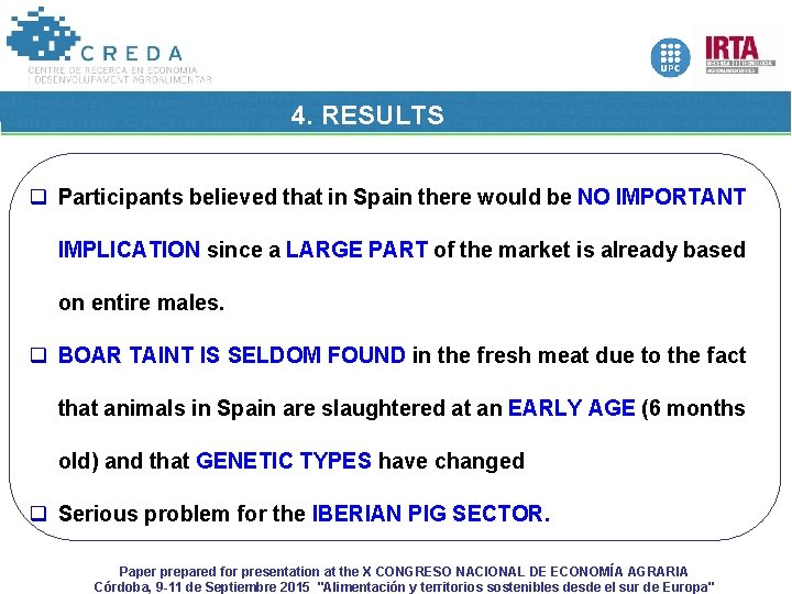 4. RESULTS q Participants believed that in Spain there would be NO IMPORTANT IMPLICATION