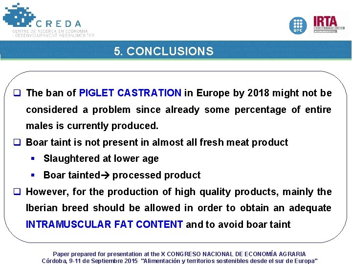 5. CONCLUSIONS q The ban of PIGLET CASTRATION in Europe by 2018 might not