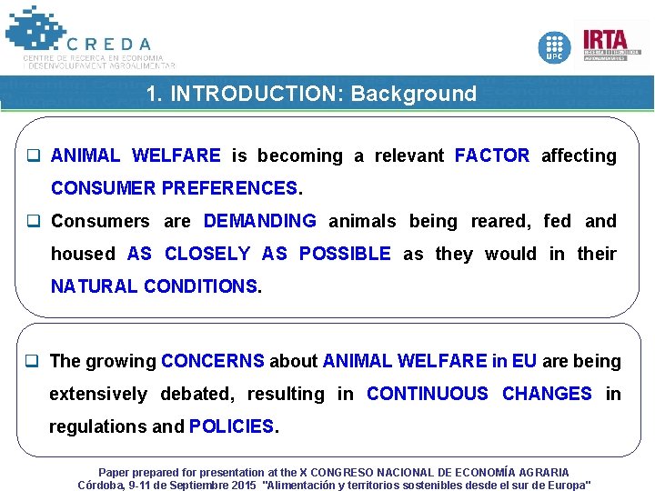 1. INTRODUCTION: Background q ANIMAL WELFARE is becoming a relevant FACTOR affecting CONSUMER PREFERENCES.