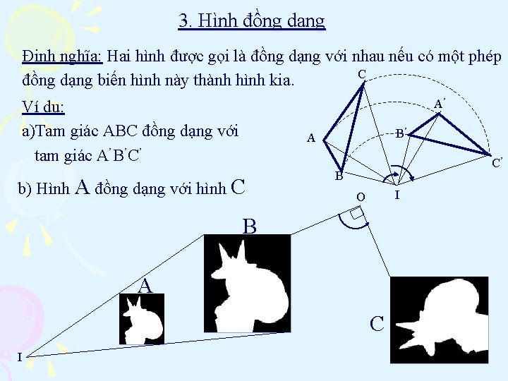 3. Hình đồng dạng Định nghĩa: Hai hình được gọi là đồng dạng với