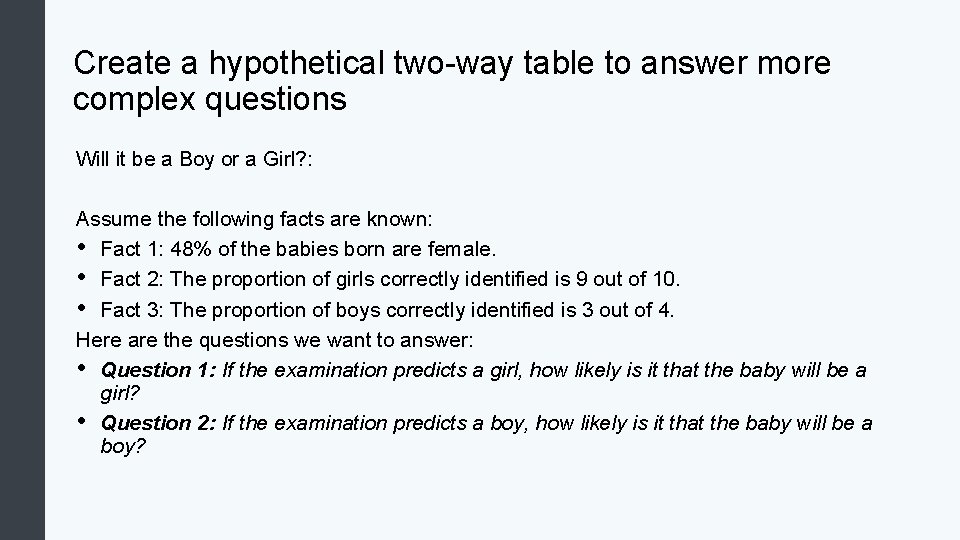 Create a hypothetical two-way table to answer more complex questions Will it be a