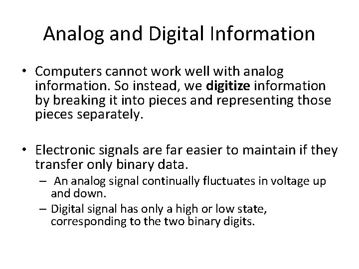 Analog and Digital Information • Computers cannot work well with analog information. So instead,