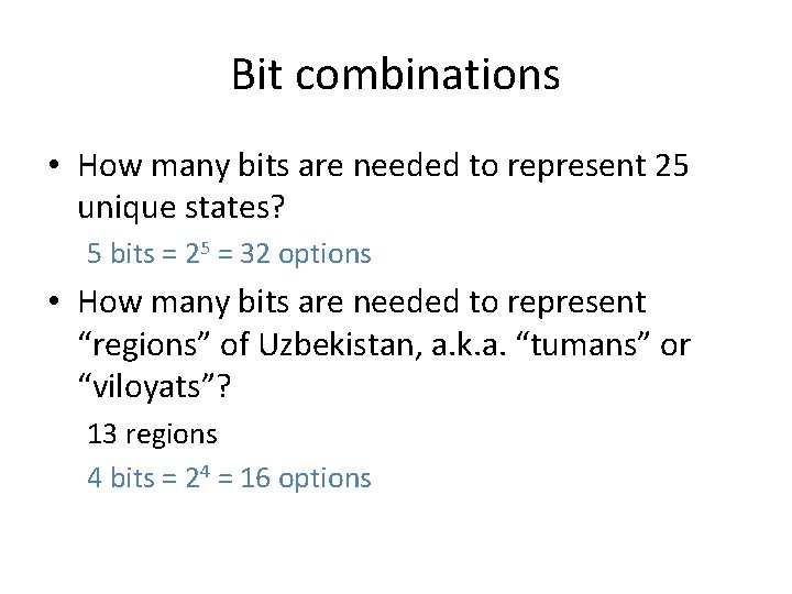 Bit combinations • How many bits are needed to represent 25 unique states? 5