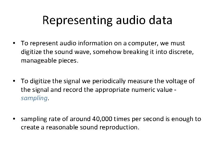 Representing audio data • To represent audio information on a computer, we must digitize