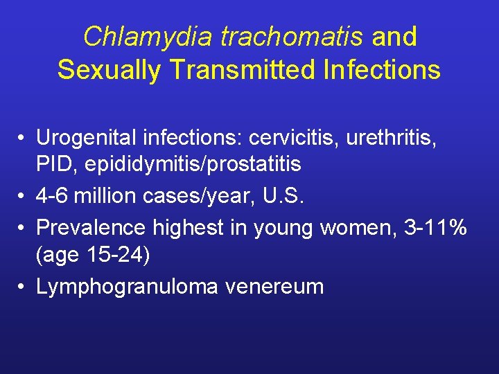 Chlamydia trachomatis and Sexually Transmitted Infections • Urogenital infections: cervicitis, urethritis, PID, epididymitis/prostatitis •