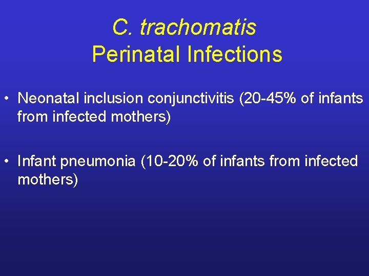 C. trachomatis Perinatal Infections • Neonatal inclusion conjunctivitis (20 -45% of infants from infected