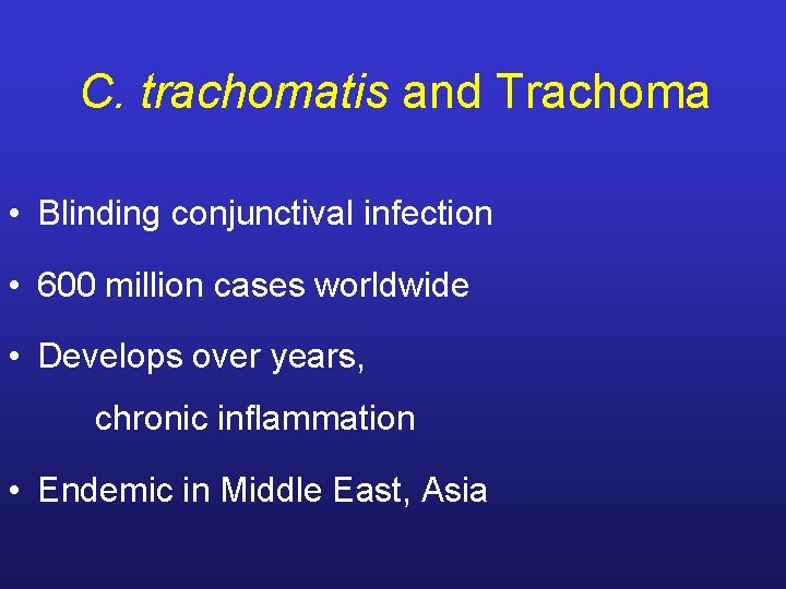 C. trachomatis and Trachoma • Blinding conjunctival infection • 600 million cases worldwide •