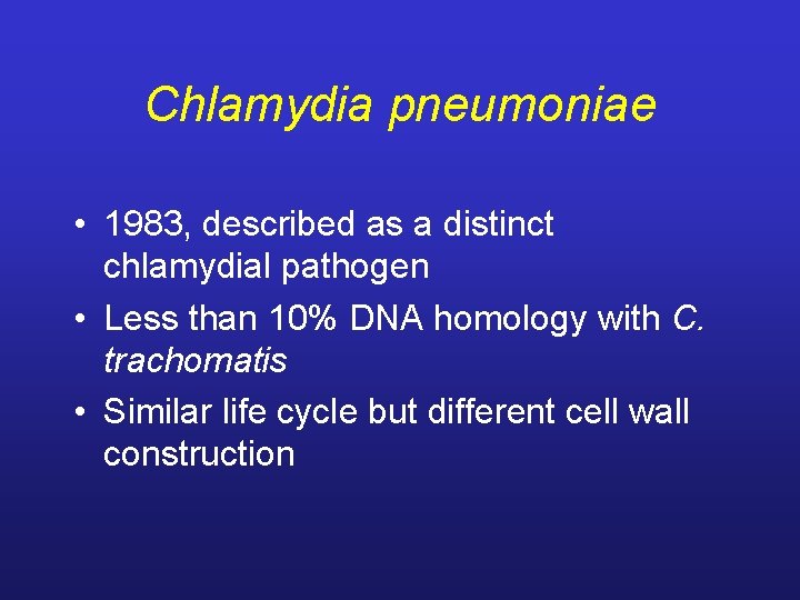Chlamydia pneumoniae • 1983, described as a distinct chlamydial pathogen • Less than 10%