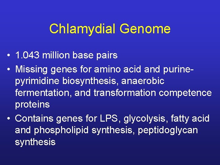 Chlamydial Genome • 1. 043 million base pairs • Missing genes for amino acid