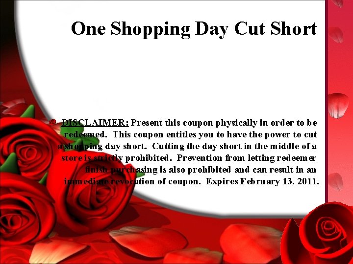 One Shopping Day Cut Short DISCLAIMER: Present this coupon physically in order to be