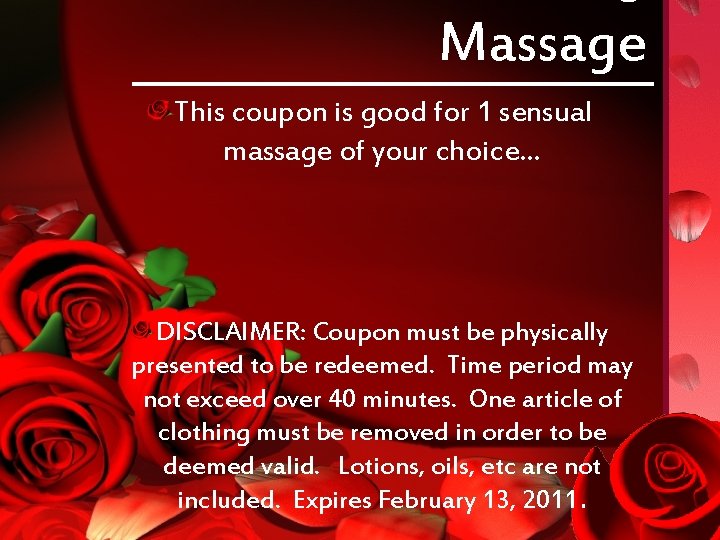 Massage This coupon is good for 1 sensual massage of your choice… DISCLAIMER: Coupon