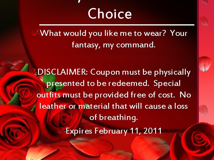 Choice What would you like me to wear? Your fantasy, my command. DISCLAIMER: Coupon