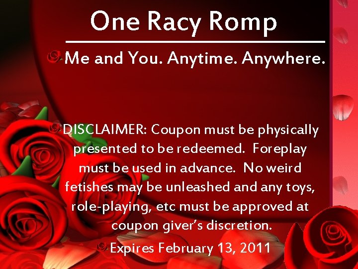 One Racy Romp Me and You. Anytime. Anywhere. DISCLAIMER: Coupon must be physically presented
