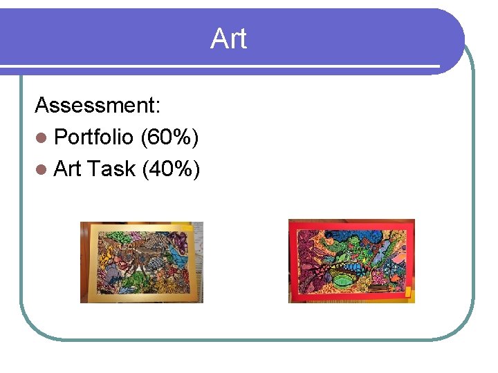 Art Assessment: l Portfolio (60%) l Art Task (40%) 
