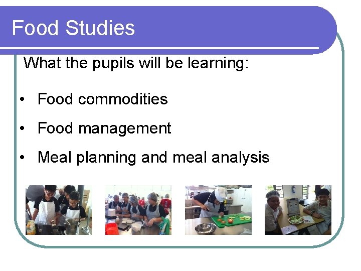 Food Studies What the pupils will be learning: • Food commodities • Food management