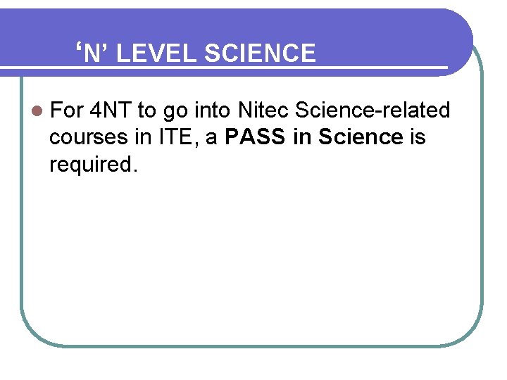 ‘N’ LEVEL SCIENCE l For 4 NT to go into Nitec Science-related courses in
