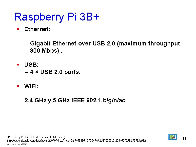 Raspberry Pi 3 B+ Ethernet: – Gigabit Ethernet over USB 2. 0 (maximum throughput
