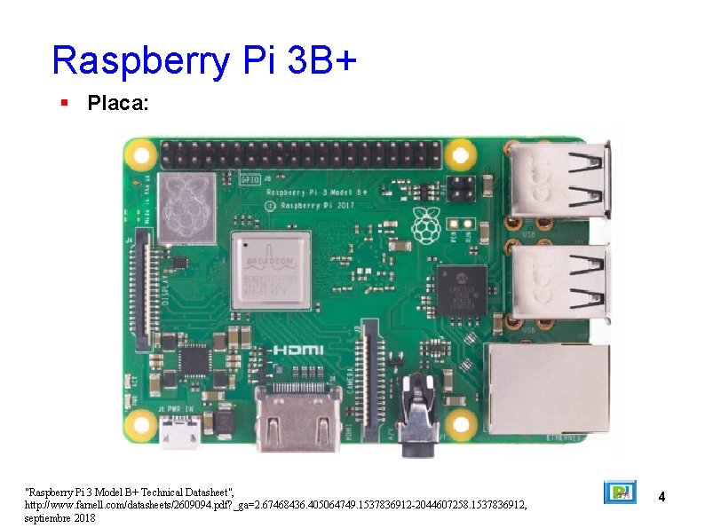 Raspberry Pi 3 B+ Placa: "Raspberry Pi 3 Model B+ Technical Datasheet", http: //www.