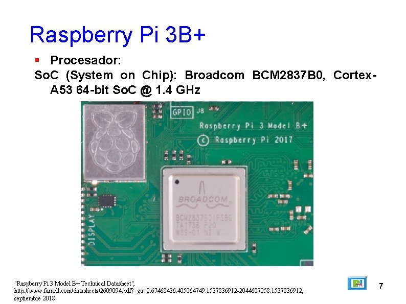 Raspberry Pi 3 B+ Procesador: So. C (System on Chip): Broadcom BCM 2837 B