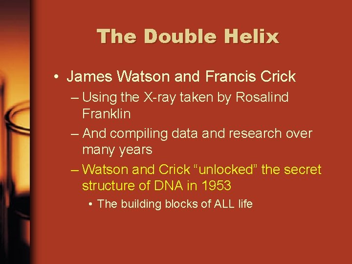 The Double Helix • James Watson and Francis Crick – Using the X-ray taken