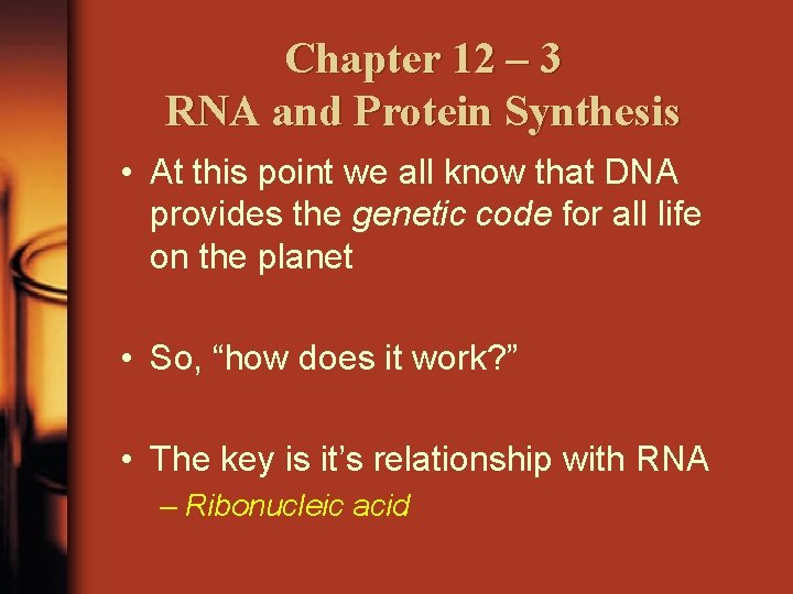 Chapter 12 – 3 RNA and Protein Synthesis • At this point we all