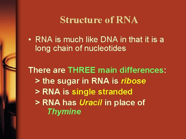 Structure of RNA • RNA is much like DNA in that it is a