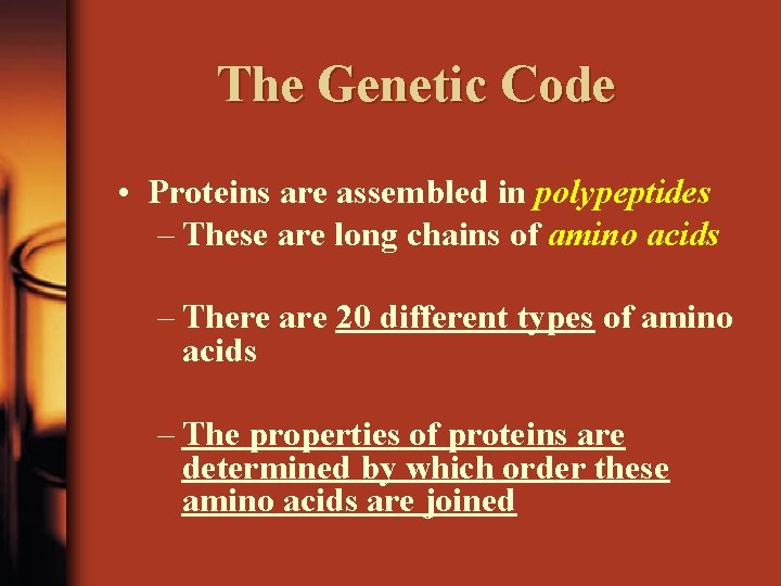 The Genetic Code • Proteins are assembled in polypeptides – These are long chains