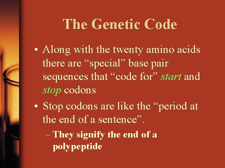 The Genetic Code • Along with the twenty amino acids there are “special” base