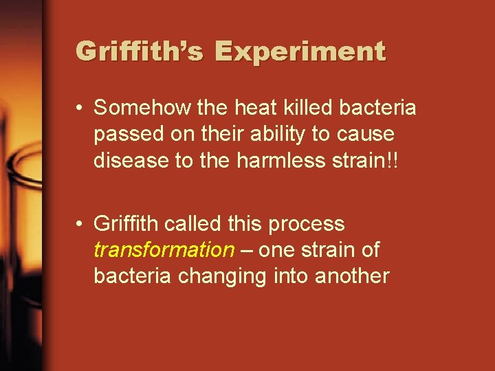Griffith’s Experiment • Somehow the heat killed bacteria passed on their ability to cause