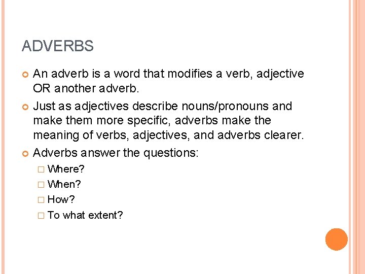 ADVERBS An adverb is a word that modifies a verb, adjective OR another adverb. ADVERBS An adverb is a word that modifies a verb, adjective OR another adverb.