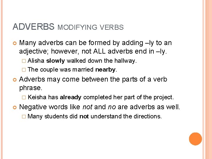 ADVERBS MODIFYING VERBS Many adverbs can be formed by adding –ly to an adjective; ADVERBS MODIFYING VERBS Many adverbs can be formed by adding –ly to an adjective;