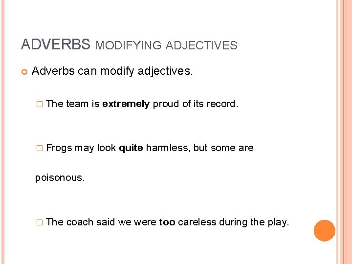 ADVERBS MODIFYING ADJECTIVES Adverbs can modify adjectives. � The team is extremely proud of ADVERBS MODIFYING ADJECTIVES Adverbs can modify adjectives. � The team is extremely proud of
